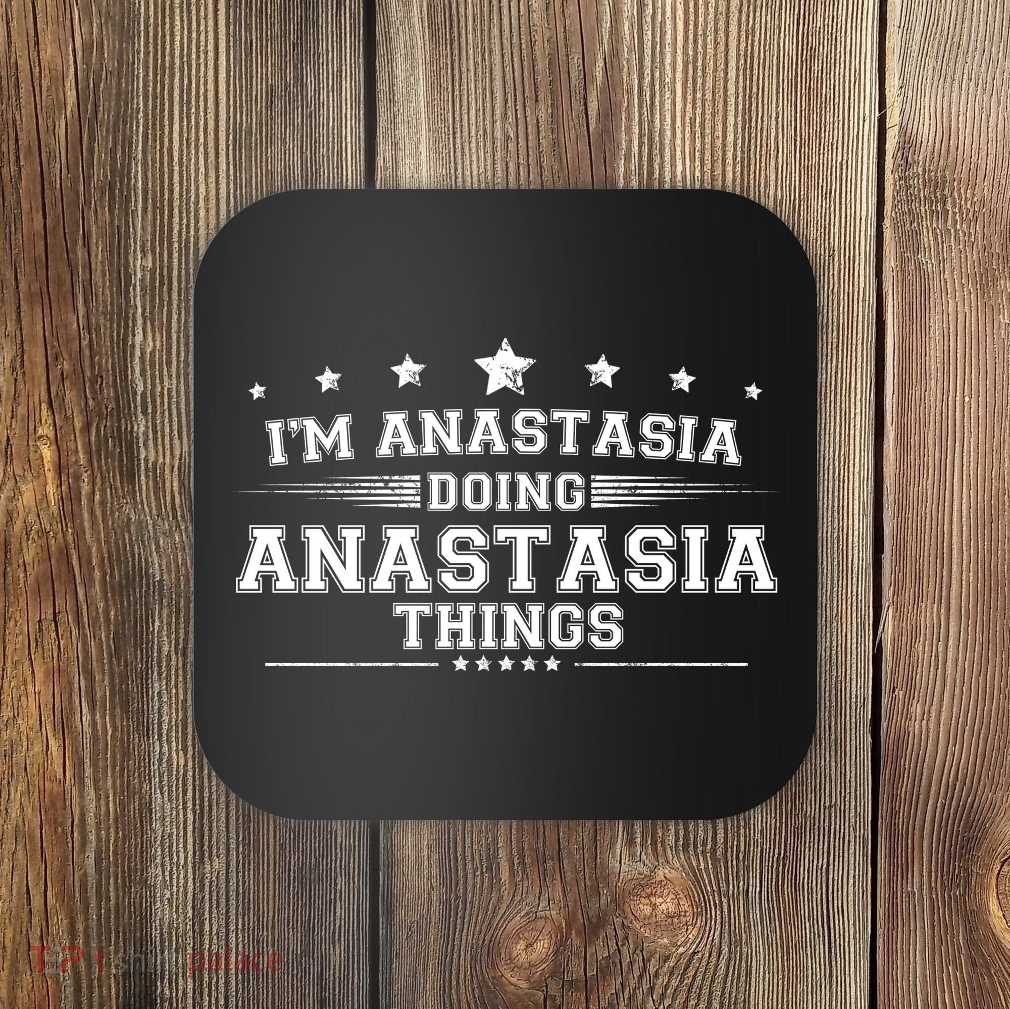Im Anastasia Doing Anastasia Things Coaster