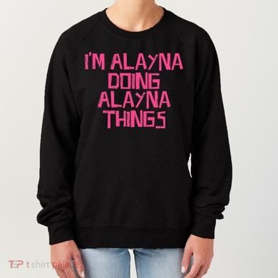 IM Alayna Doing Alayna Things Women's Sweatshirt