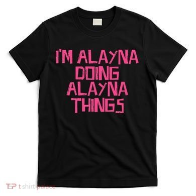 IM Alayna Doing Alayna Things T-Shirt
