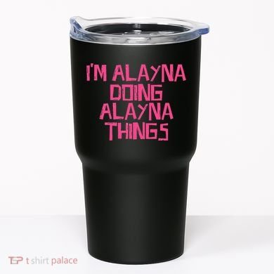 IM Alayna Doing Alayna Things Tumbler
