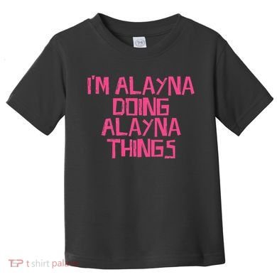 IM Alayna Doing Alayna Things Toddler T-Shirt