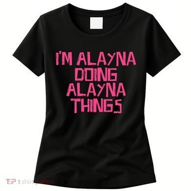 IM Alayna Doing Alayna Things Women's T-Shirt