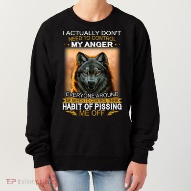 I Actually Dont Need To Control My Anger Every Around Me Women's Sweatshirt