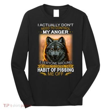 I Actually Dont Need To Control My Anger Every Around Me Long Sleeve Shirt