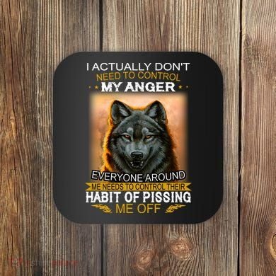 I Actually Dont Need To Control My Anger Every Around Me Coaster