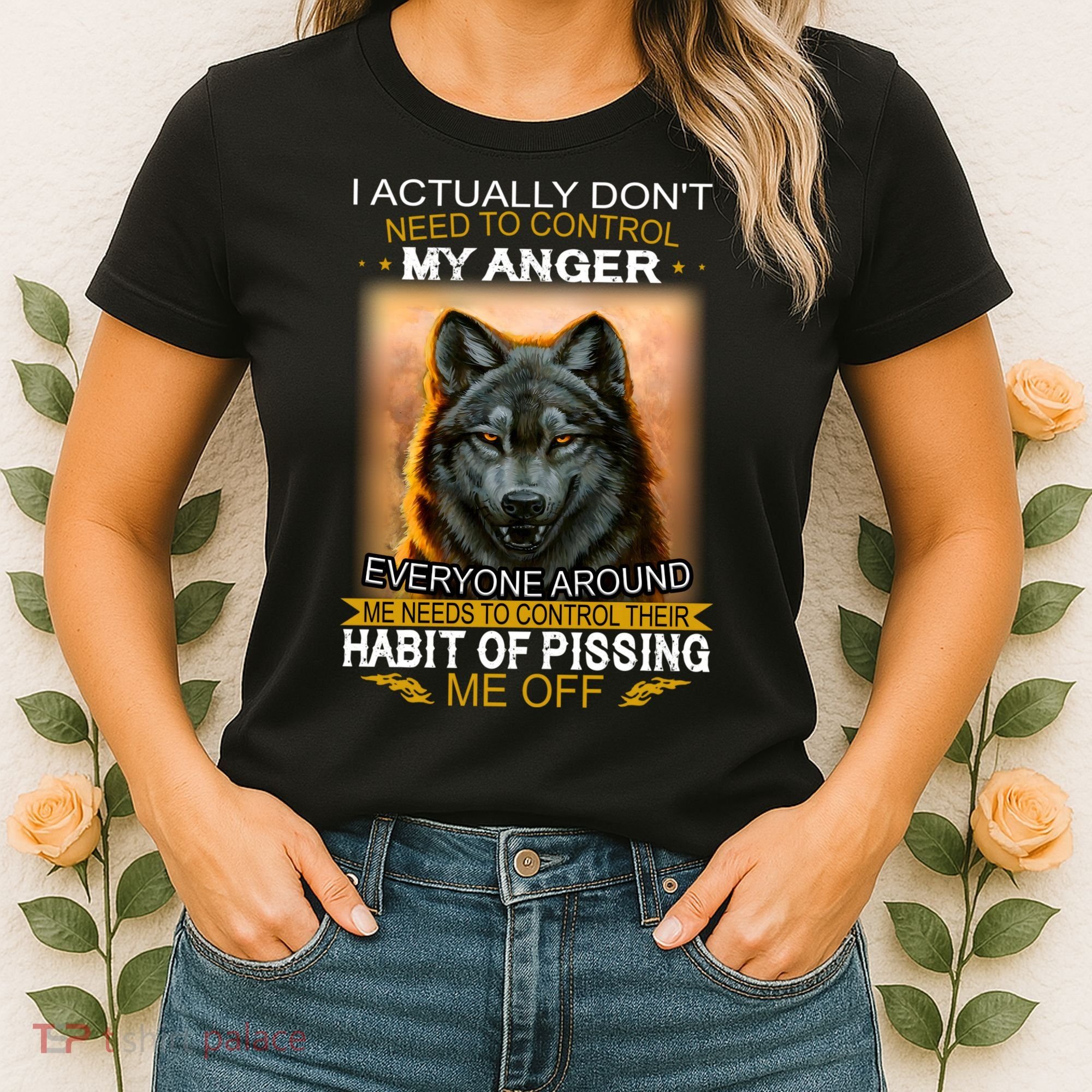 I Actually Dont Need To Control My Anger Every Around Me Women's T-Shirt