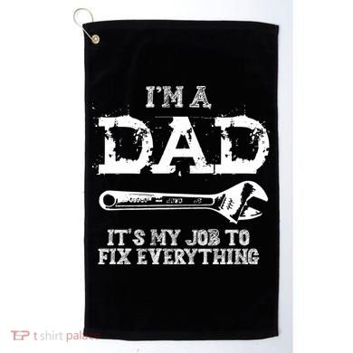 I'm A Dad It's My Job To Fix Everything Golf Towel