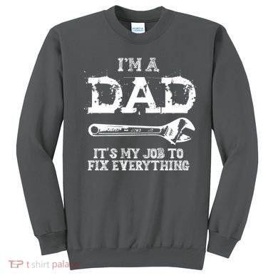 I'm A Dad It's My Job To Fix Everything Sweatshirt