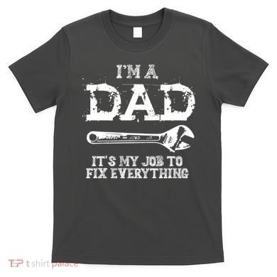 I'm A Dad It's My Job To Fix Everything T-Shirt