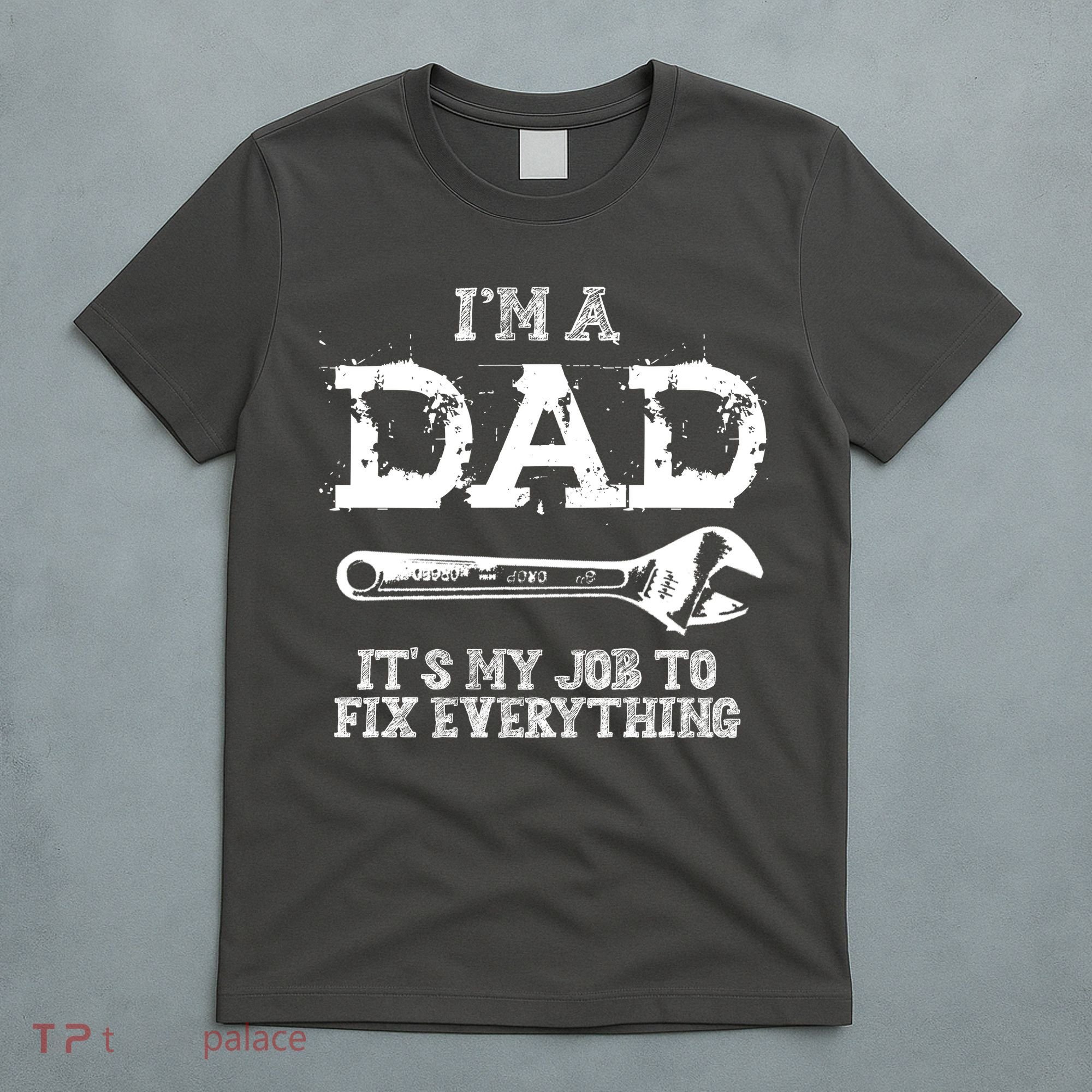 I'm A Dad It's My Job To Fix Everything T-Shirt