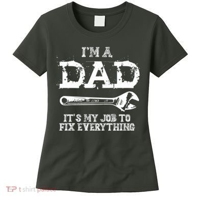 I'm A Dad It's My Job To Fix Everything Women's T-Shirt