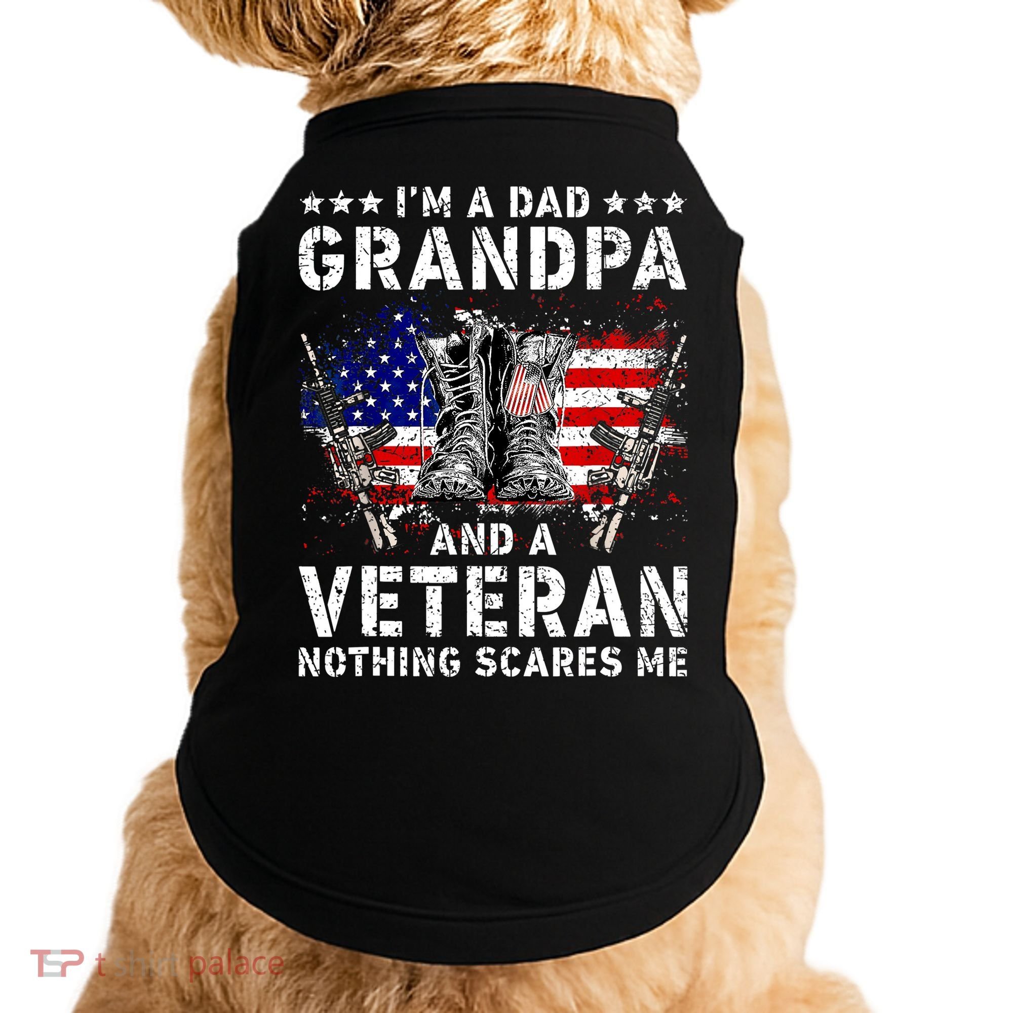 I'm A Dad Grandpa And A Veteran Nothing Scares Me Doggie Tank