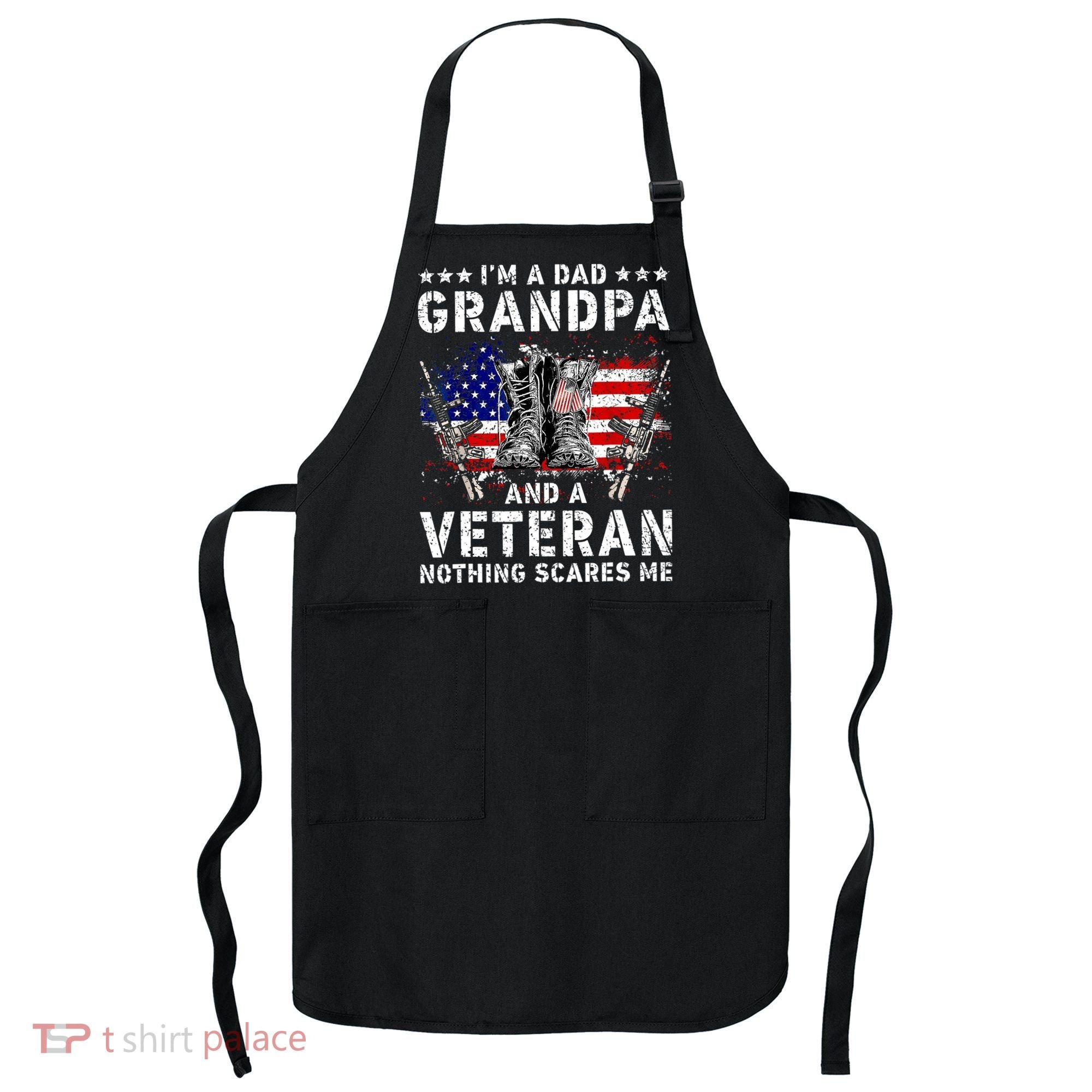 I'm A Dad Grandpa And A Veteran Nothing Scares Me Apron