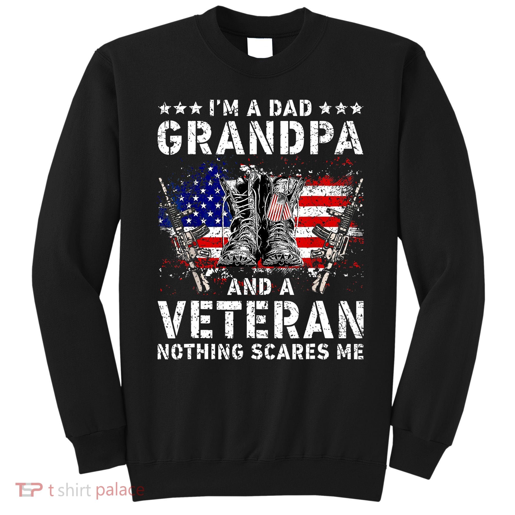 I'm A Dad Grandpa And A Veteran Nothing Scares Me Sweatshirt