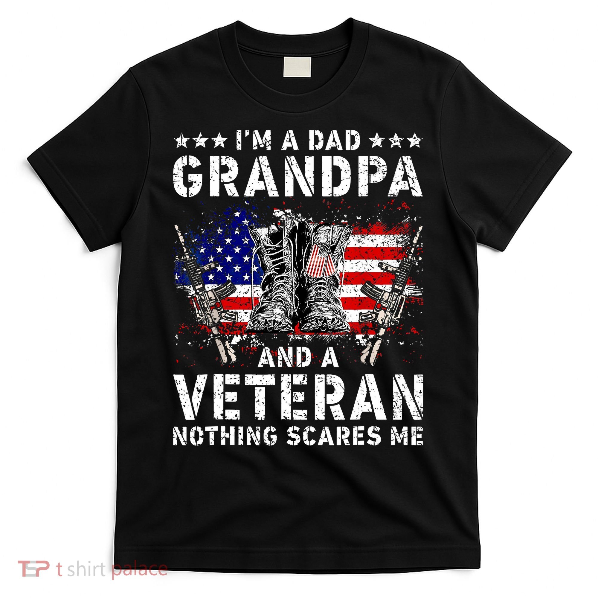 I'm A Dad Grandpa And A Veteran Nothing Scares Me T-Shirt