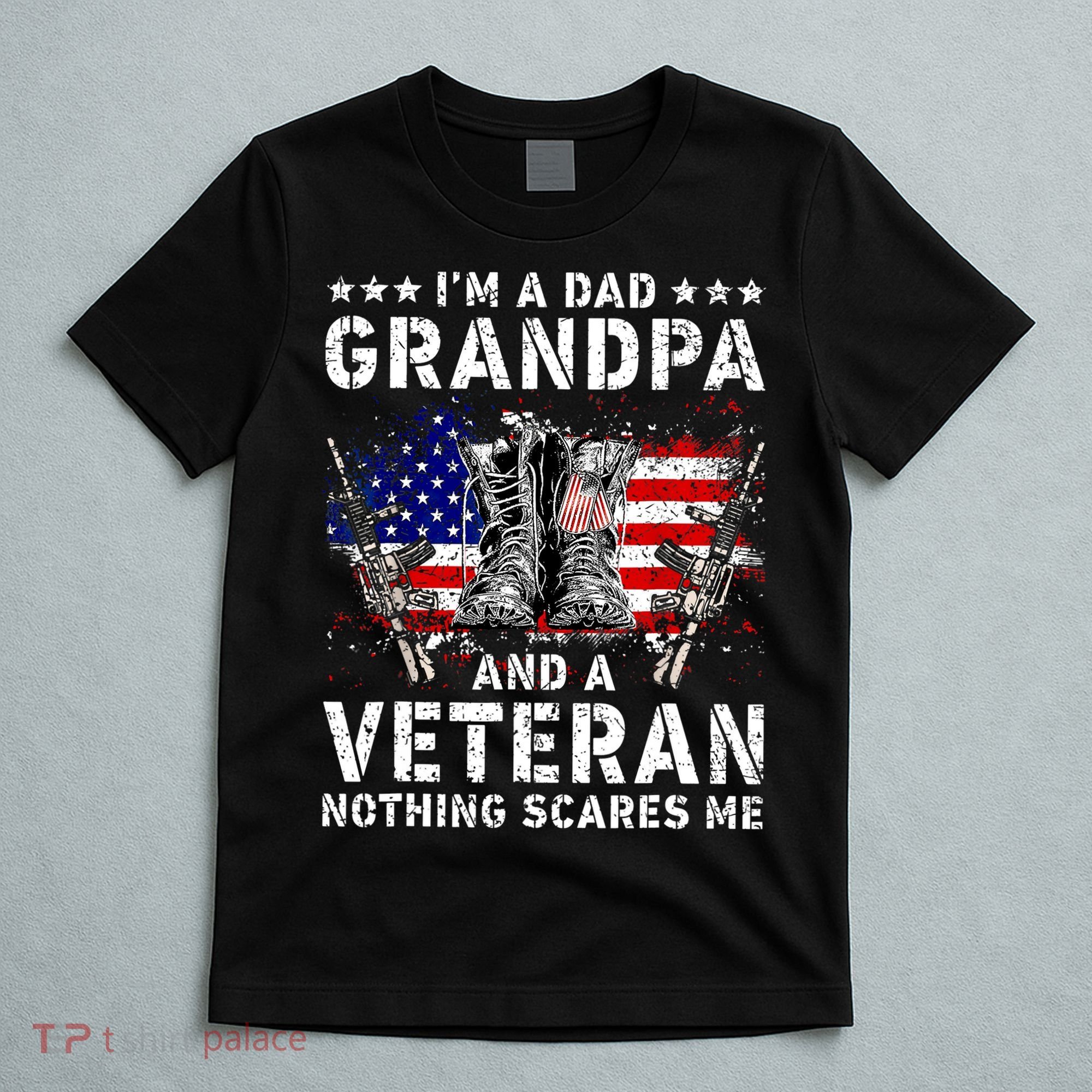 I'm A Dad Grandpa And A Veteran Nothing Scares Me T-Shirt