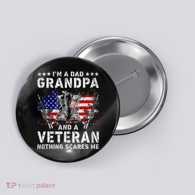 I'm A Dad Grandpa And A Veteran Nothing Scares Me Button