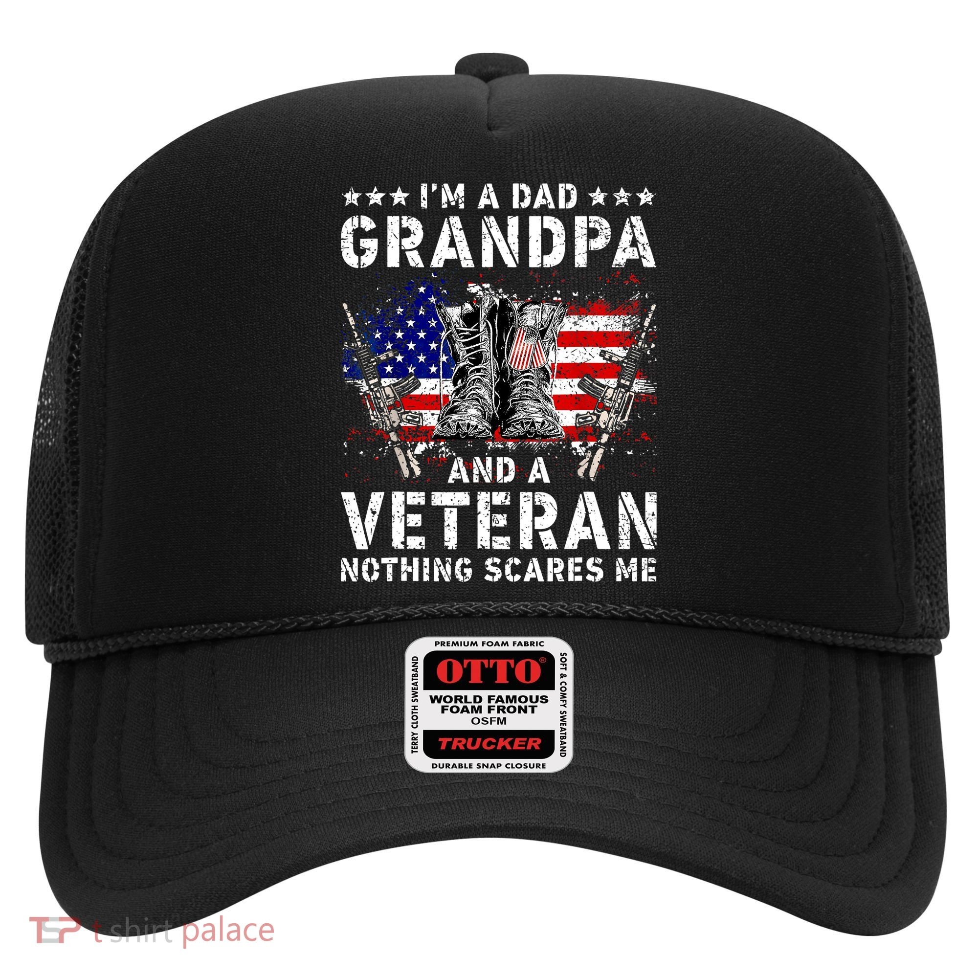 I'm A Dad Grandpa And A Veteran Nothing Scares Me Hat