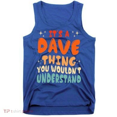 It's A Dave Thing You Wouldn't Understand Retro Groovy 80's  Tank Top