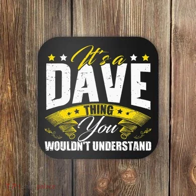 ItS A Dave Thing Coaster