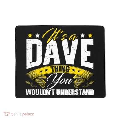 ItS A Dave Thing Mousepad