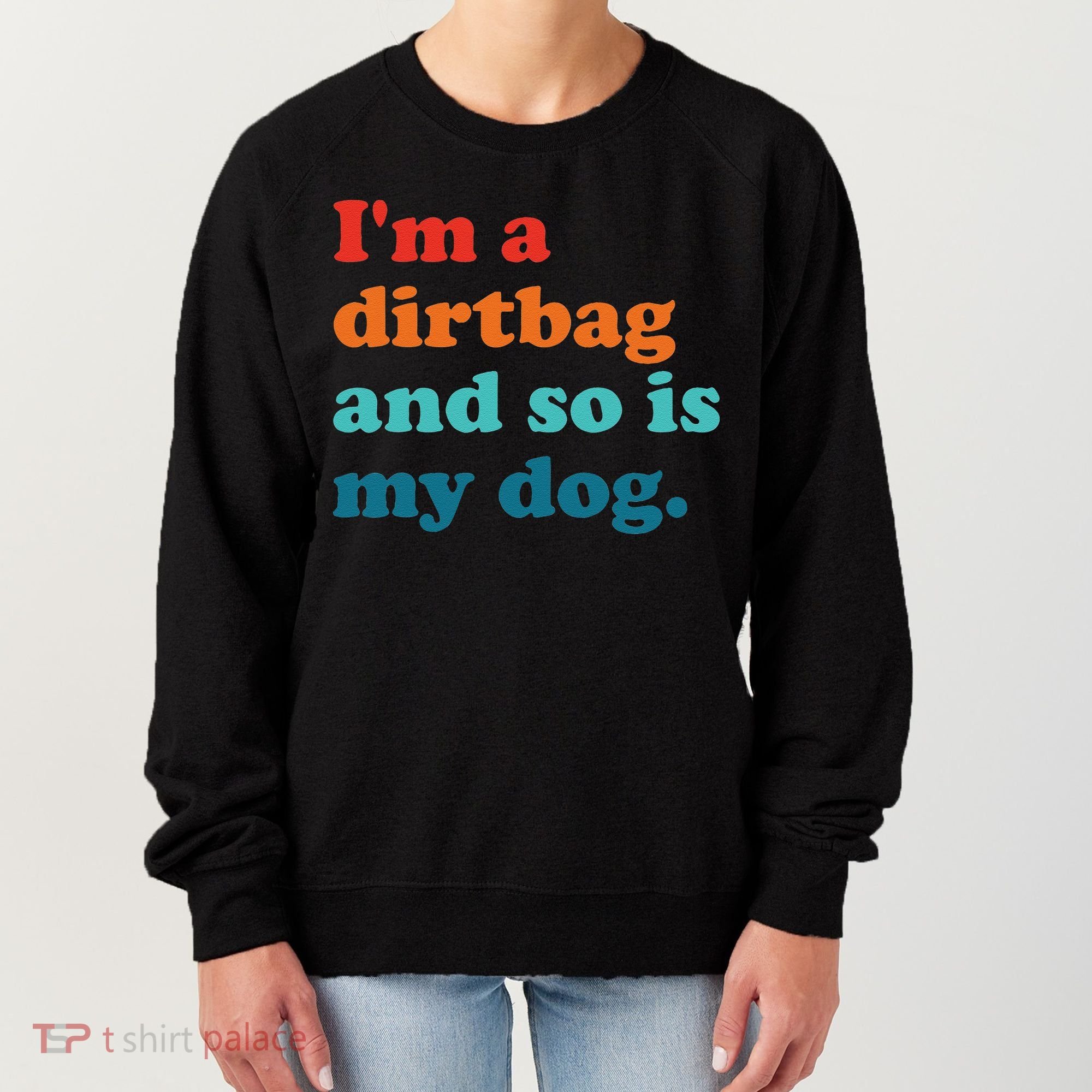 Im A Dirtbag And So Is Dog Funny Retro Apparel Women's Sweatshirt