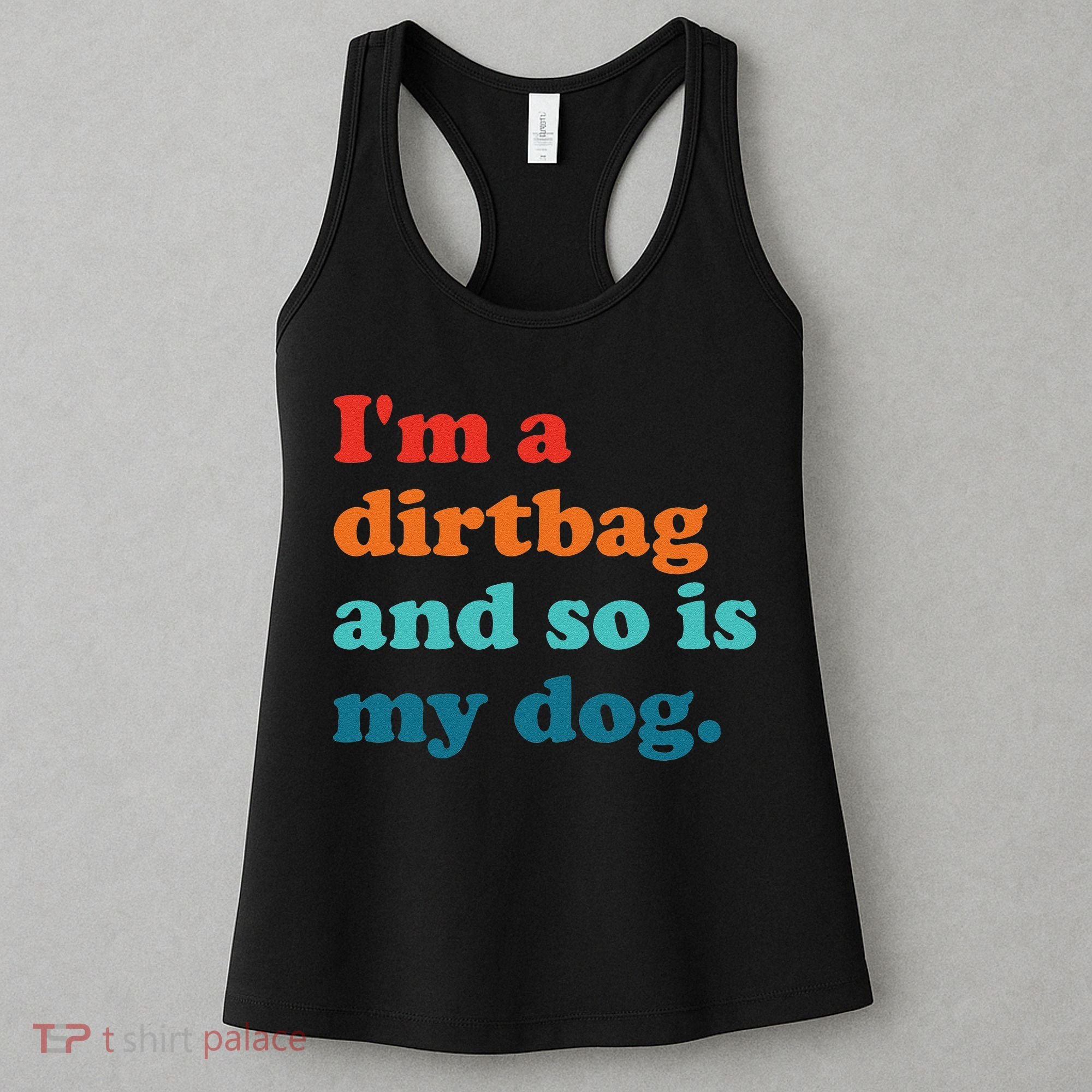 Im A Dirtbag And So Is Dog Funny Retro Apparel Women's Tank Top