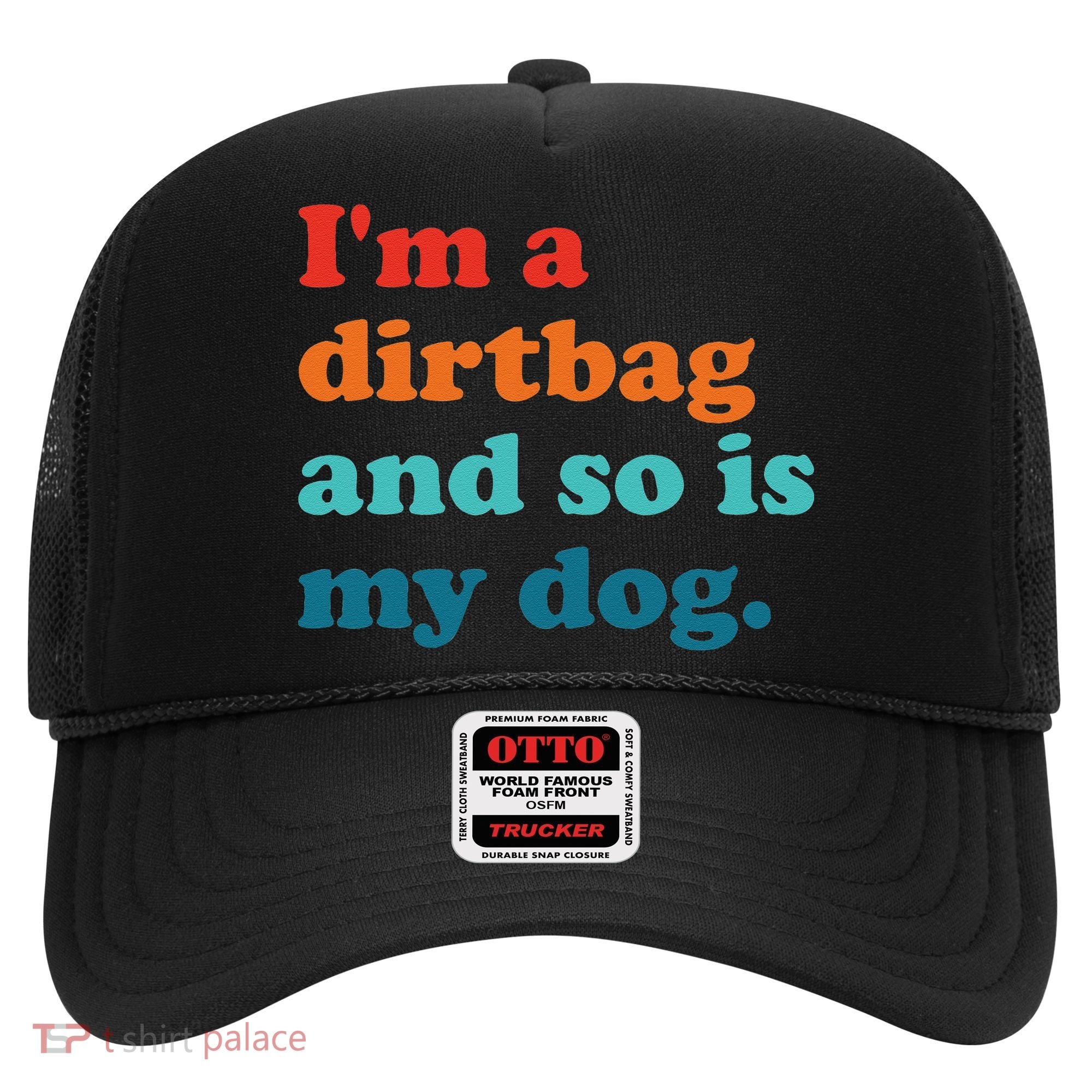Im A Dirtbag And So Is Dog Funny Retro Apparel Hat