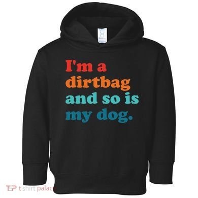 Im A Dirtbag And So Is Dog Funny Retro Apparel Toddler Hoodie