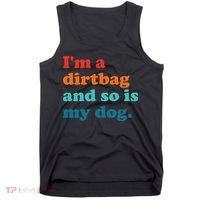 Im A Dirtbag And So Is Dog Funny Retro Apparel Tank Top thumb 0