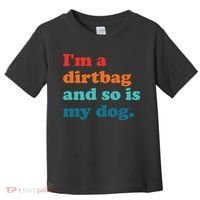 Im A Dirtbag And So Is Dog Funny Retro Apparel Toddler T-Shirt thumb 0