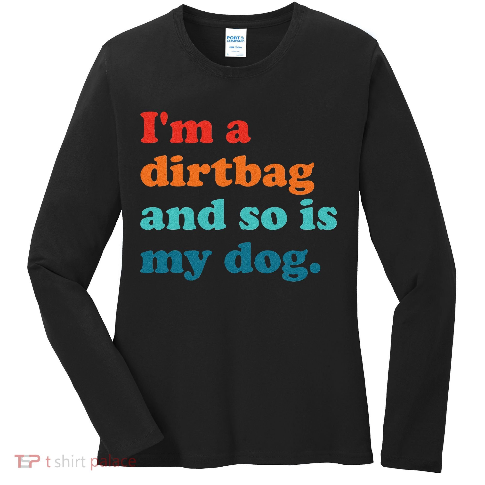 Im A Dirtbag And So Is Dog Funny Retro Apparel Women's Long Sleeve Shirt