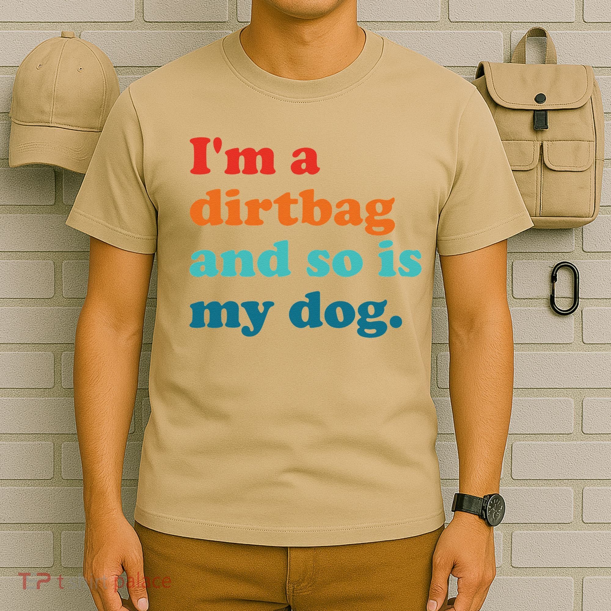 Im A Dirtbag And So Is Dog Funny Retro Apparel T-Shirt