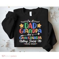 Im A Dad Grandpa And A Great Grandpa Nothing Scares Me Sweatshirt thumb 2