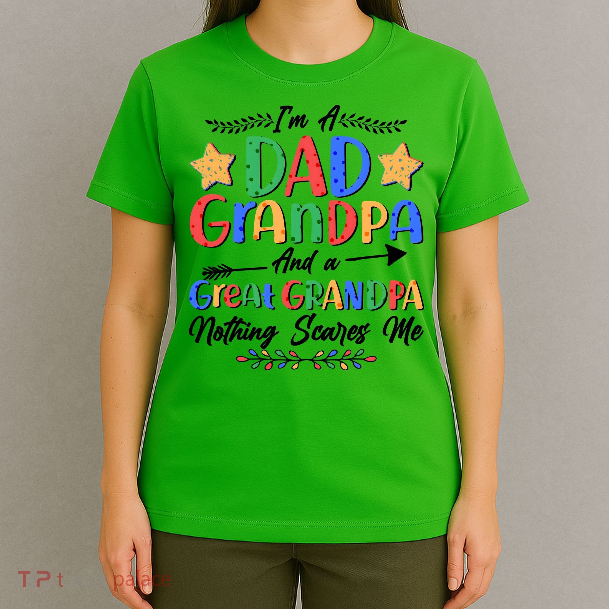 Im A Dad Grandpa And A Great Grandpa Nothing Scares Me T-Shirt