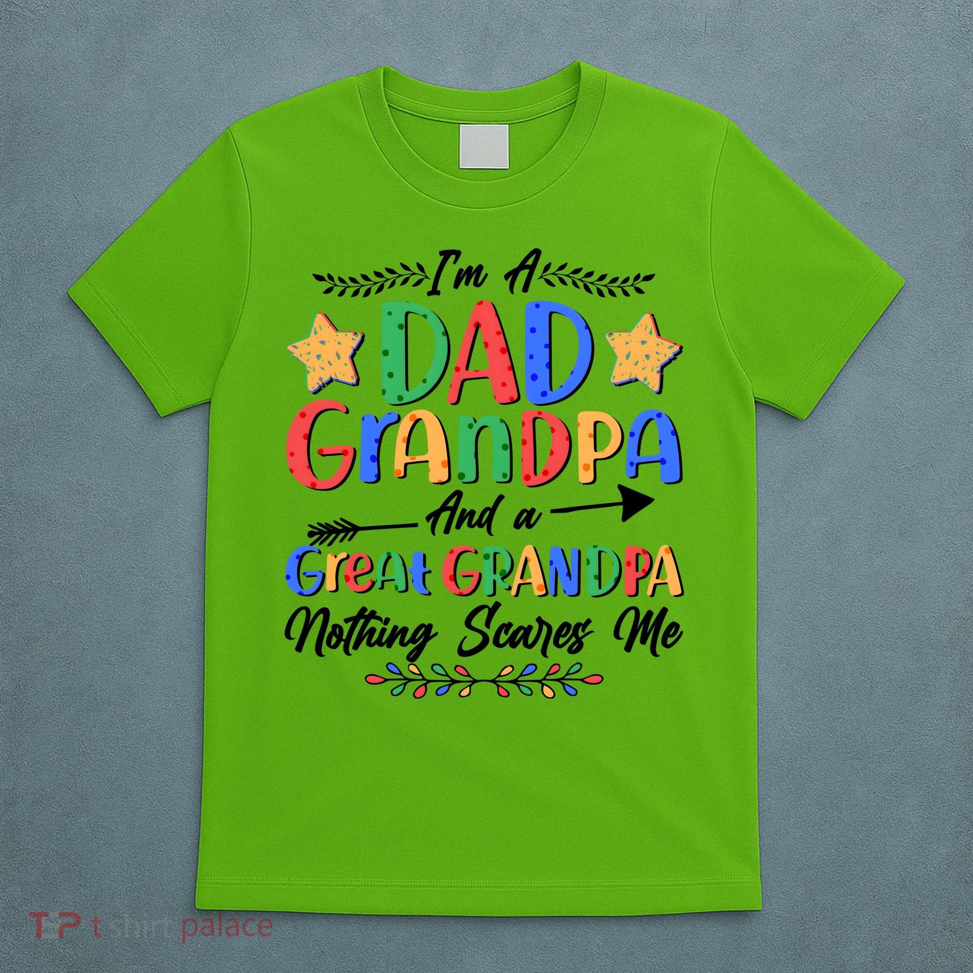 Im A Dad Grandpa And A Great Grandpa Nothing Scares Me T-Shirt