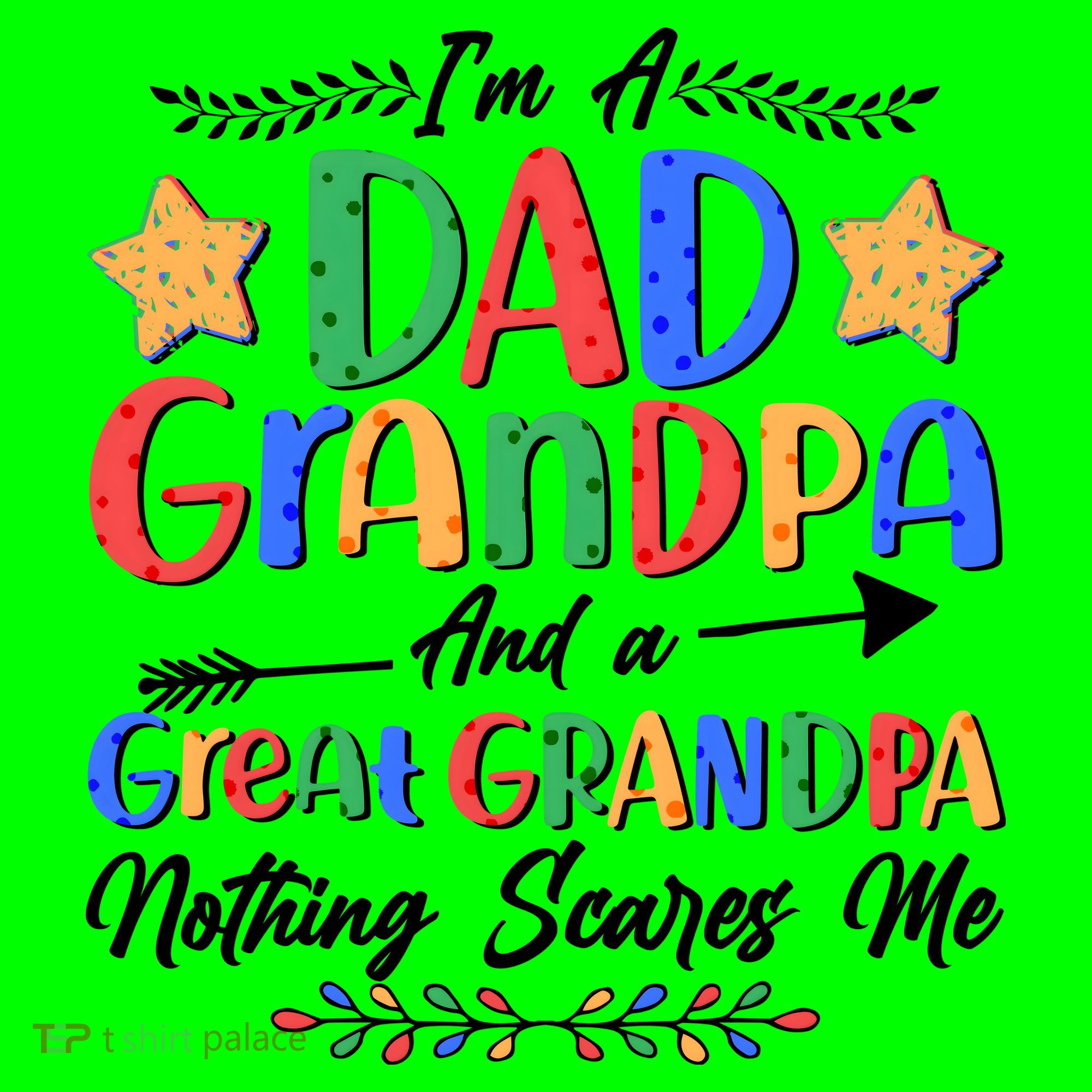 Im A Dad Grandpa And A Great Grandpa Nothing Scares Me T-Shirt
