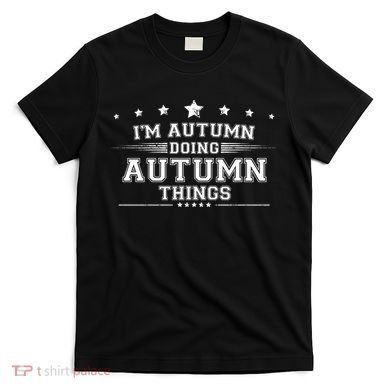 Im Autumn Doing Autumn Things T-Shirt
