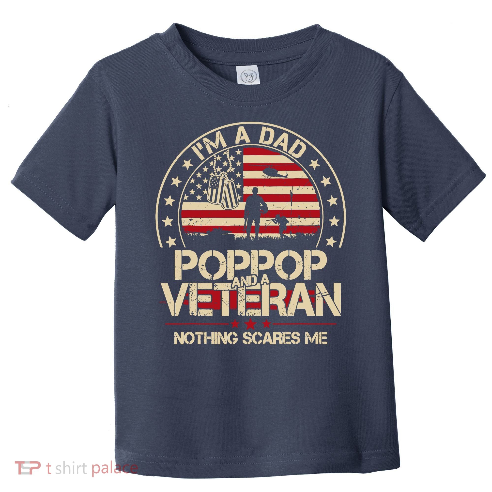 IM A Dad Pop Pop And A Veteran Nothing Scares Me Grandpa Toddler T-Shirt