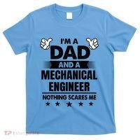 Im A Dad And A Mechanical Engineer Nothing Scares Me Gift T-Shirt thumb 0