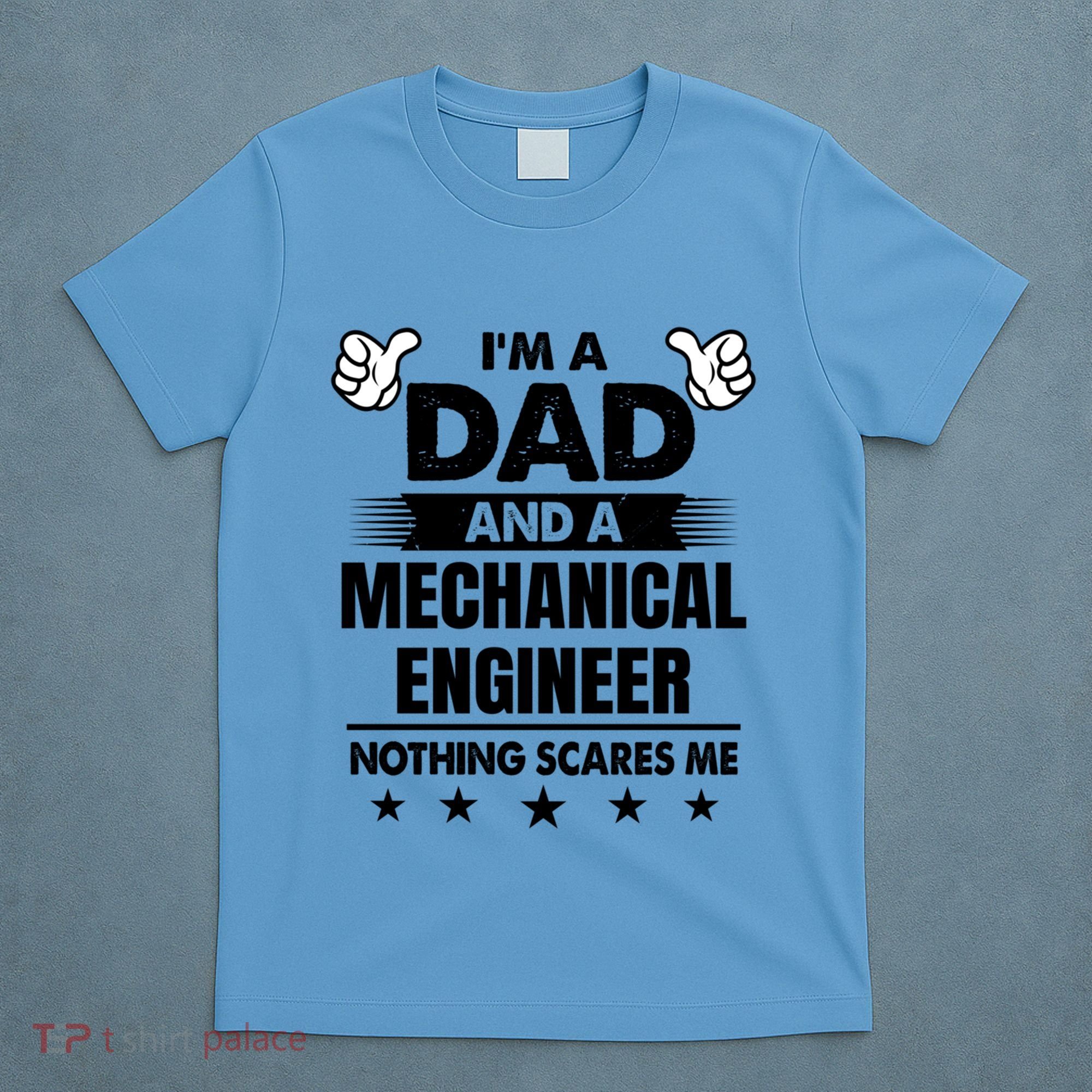 Im A Dad And A Mechanical Engineer Nothing Scares Me Gift T-Shirt