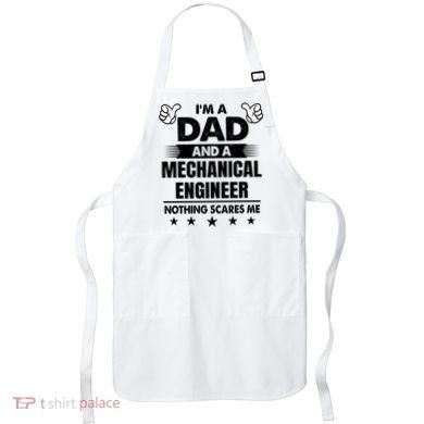 Im A Dad And A Mechanical Engineer Nothing Scares Me Gift Apron