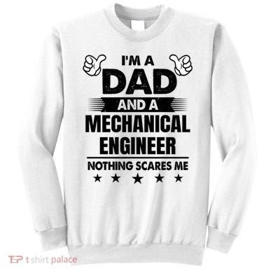 Im A Dad And A Mechanical Engineer Nothing Scares Me Gift Sweatshirt