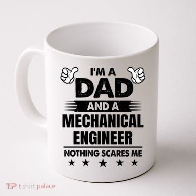 Im A Dad And A Mechanical Engineer Nothing Scares Me Gift Coffee Mug