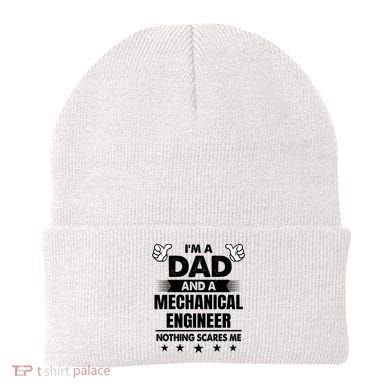 Im A Dad And A Mechanical Engineer Nothing Scares Me Gift Beanie