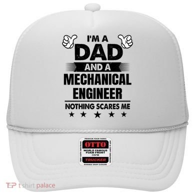 Im A Dad And A Mechanical Engineer Nothing Scares Me Gift Hat