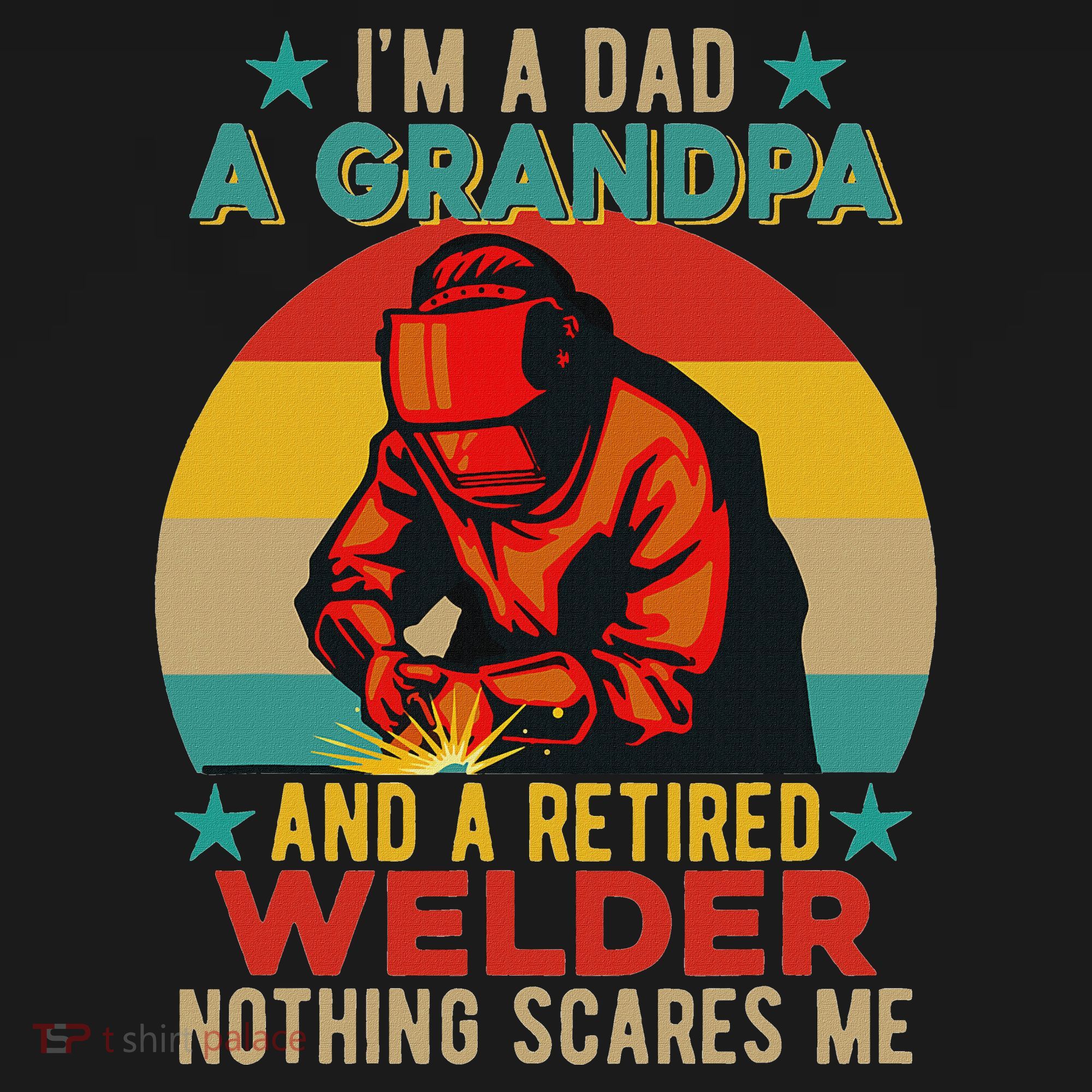 IM A Dad A Grandpa And A Retired Welder FatherS Day Job Sweatshirt