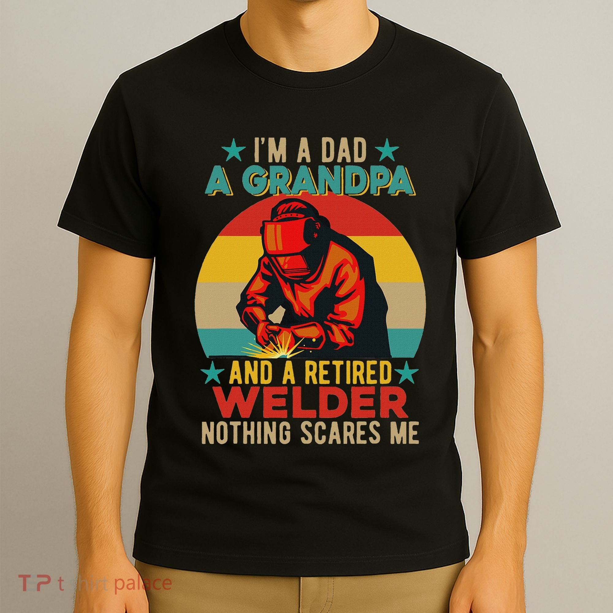 IM A Dad A Grandpa And A Retired Welder FatherS Day Job T-Shirt