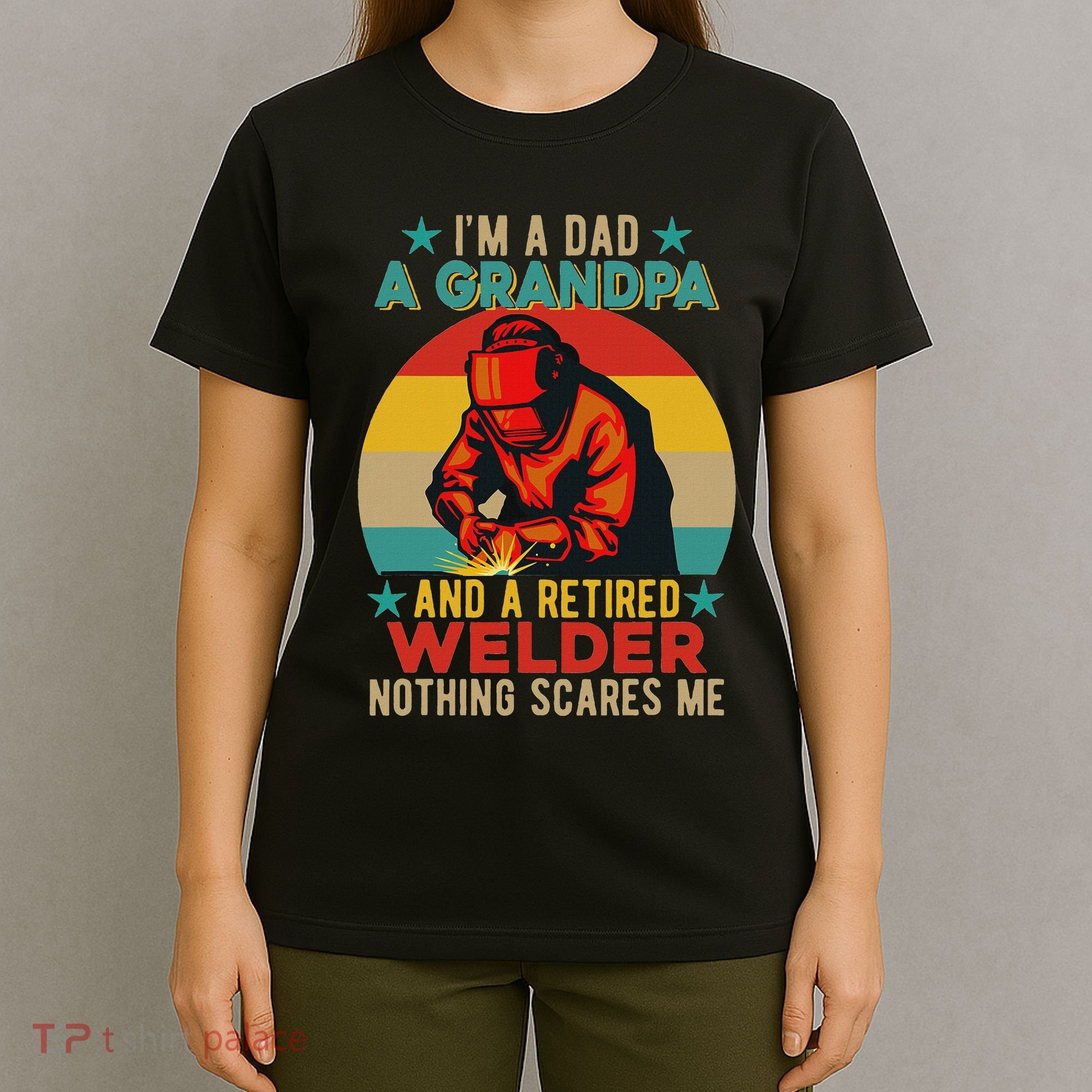 IM A Dad A Grandpa And A Retired Welder FatherS Day Job T-Shirt