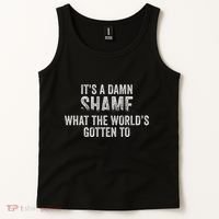 ItS A Damn Shame What The WorldS Gotten Tank Top thumb 2